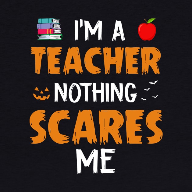 I_m A Teacher Nothing Scare Me Halloween by Bensonn